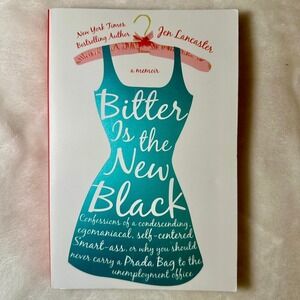 Bitter Is the New‎ Black : Confessions of a Condescending, Egomaniacal,...